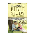 Family Bible Study: Beginner Bible Study For Families: 10 Minute Devotional For Families To Deepen Their Faith