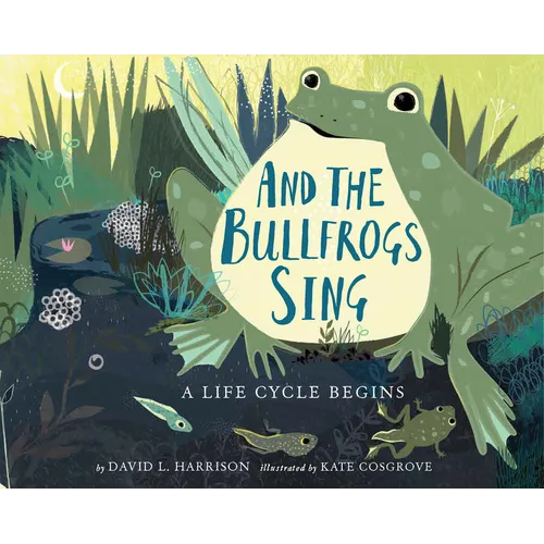 And the Bullfrogs Sing: A Life Cycle Begins