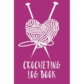 Crocheting Log Book: Hobby Projects DIY Craft Pattern Organizer Needle Inventory