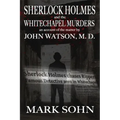 Sherlock Holmes and The Whitechapel Murders: An account of the matter by John Watson M.D.