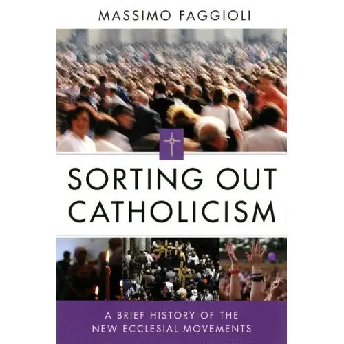 Sorting Out Catholicism: A Brief History of the New Ecclesial Movements