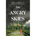The Angry Skies: A Physicians Journey Into Cambodia's Heart Of Darkness