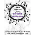 Law of Attraction Clarity: Understanding Your Internal Vibrational Portal, Techniques to Manifest Your Best Life Now! Health, Abundance & Love