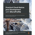 Practical Cloud-Native Java Development with MicroProfile: Develop and deploy scalable, resilient, and reactive cloud-native applications using MicroP