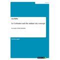 Le Corbusier and the radiant city concept: An utopia of ideal urbanism