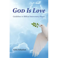 God is Love: Guidelines to Biblical Intercessory Prayer