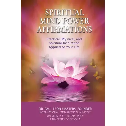 Spiritual Mind Power Affirmations: Practical, Mystical, and Spiritual Inspiration Applied to Your Life