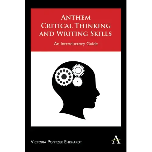 Anthem Critical Thinking and Writing Skills: An Introductory Guide