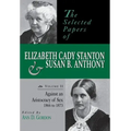 The Selected Papers of Elizabeth Cady Stanton and Susan B. Anthony: Against an Aristocracy of Sex, 1866 to 1873