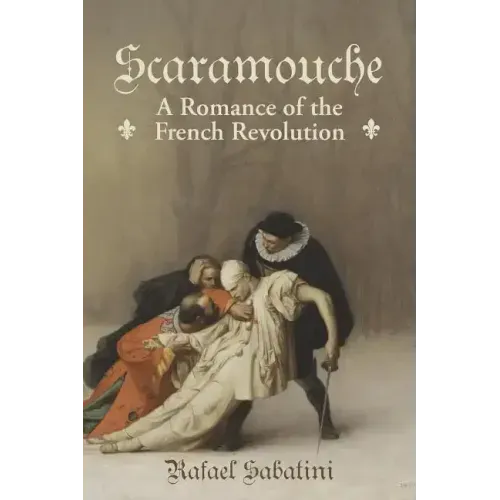 Scaramouche: A Romance of the French Revolution