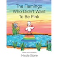 The Flamingo Who Didn't Want To Be Pink
