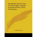 The Beliefs And Customs Of The Knights Templar As Deduced From Their Confessions