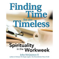 Finding Time for the Timeless: Spirituality in the Workweek