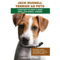Jack Russell Terrier as Pets: Jack Russell Terrier Characteristics, Health, Diet, Breeding, Types, Care and a whole lot more! Everything You Need to
