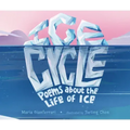 Ice Cycle: Poems about the Life of Ice