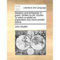 Absalom and Achitophel. a Poem. Written by Mr. Dryden. to Which Is Added an Explanatory Key Never Printed Before.