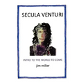 Secula Venturi: The World to Come: The World to Come