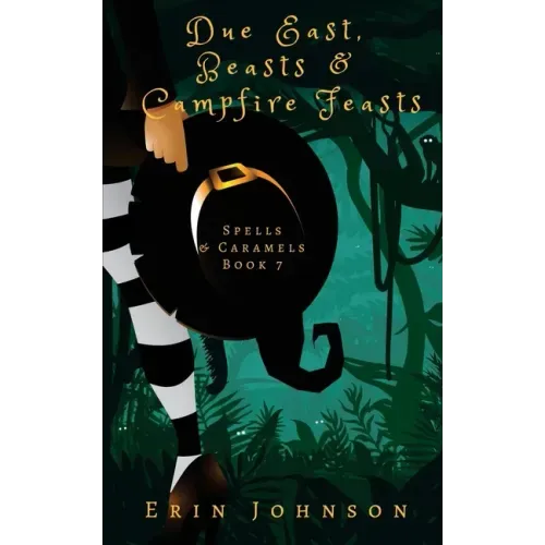Due East, Beasts & Campfire Feasts: A Cozy Witch Mystery