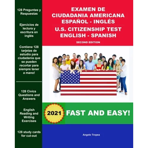 Examen de Ciudadania Americana Español - Inglés U.S. Citizenship Test English - Spanish Second Edition: Everything You Need to Prepare For Success!