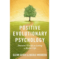 Positive Evolutionary Psychology: Darwin's Guide to Living a Richer Life