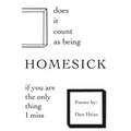 Does it Count as Being Homesick if You Are the Only Thing I Miss