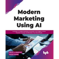 Modern Marketing Using AI: Leverage AI-enabled Marketing Automation and Insights to Drive Customer Journeys and Maximize Your Brand Equity