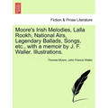 Moore's Irish Melodies, Lalla Rookh, National Airs, Legendary Ballads, Songs, etc., with a memoir by J. F. Waller. Illustrations.