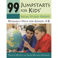 99 Jumpstarts for Kids' Social Studies Reports: Research Help for Grades 3-8