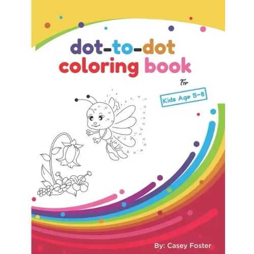 Dot-to-dot coloring book for kids age 5-8: Connecting Dots, Learning Numbers, Numerical Order, Counting, Learning Alphabet, Coloring Images After Conn