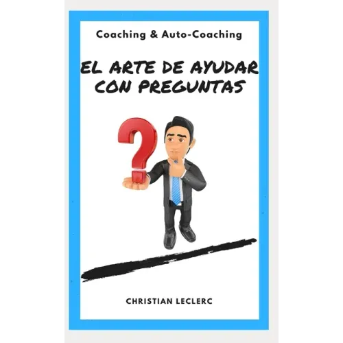 El arte de ayudar con preguntas: Coaching y Auto-Coaching