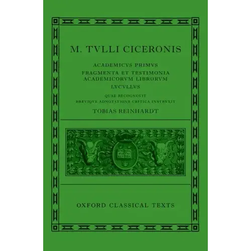 Cicero: Academica (Academicus Primus, Fragmenta Et Testimonia Academicorum Librorum, Lucullus)