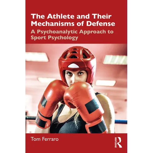 The Athlete and Their Mechanisms of Defense: A Psychoanalytic Approach to Sport Psychology