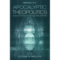 Apocalyptic Theopolitics: Essays and Sermons on Eschatology, Ethics, and Politics