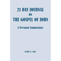 21 Day Journal on the Gospel of John: a personal commentary
