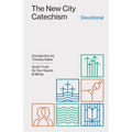 The New City Catechism Devotional: God's Truth for Our Hearts and Minds