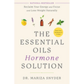 The Essential Oils Hormone Solution: Reclaim Your Energy and Focus and Lose Weight Naturally