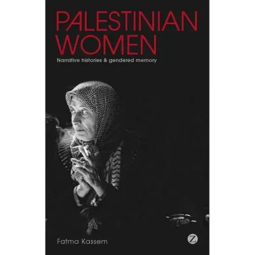 Palestinian Women: Narrative Histories and Gendered Memory