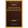 The Illustrated Masonic Origin Of The Circle And The Point Within The Circle