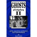 Ghosts of Gettysburg II: Spirits, Apparitions and Haunted Places of the Battlefield