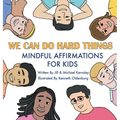 We Can Do Hard Things: Mindful Affirmations For Kids (Positive Affirmations for Self-Love and Self-Esteem, Children's Picture Book, For Child