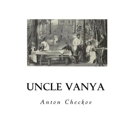 Uncle Vanya: Scenes from Country Life - In Four Acts