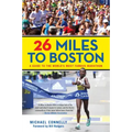 26 Miles to Boston: A Guide to the World's Most Famous Marathon