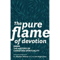 The Pure Flame of Devotion: The History of Christian Spirituality (PB)