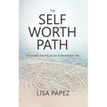 The Self-Worth Path: A Guided Journey to an Empowered Life