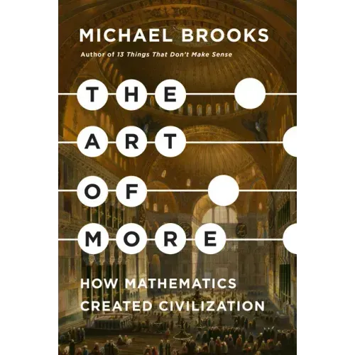 The Art of More: How Mathematics Created Civilization