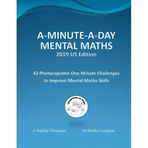 A-Minute-A-Day Mental Maths 2019 US Edition: 42 Photocopiable One Minute Challenges to Improve Mental Maths Skills