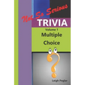 Not So Serious Trivia: Multiple Choice Volume 1