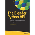 The Blender Python API: Precision 3D Modeling and Add-On Development