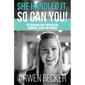 She Handled It, So Can You!: An Inspiring and Empowering Financial Guide for Women