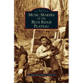 Music Makers of the Blue Ridge Plateau